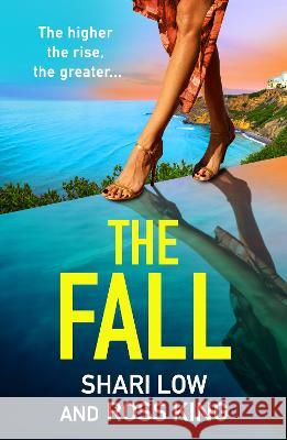 The Fall: A BRAND NEW explosive, glamorous thriller from #1 bestseller Shari Low and TV's Ross King for summer 2023 Shari Low Ross King  9781804267899 Boldwood Books Ltd