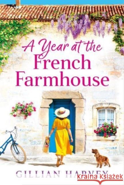 A Year at the French Farmhouse: Escape to France for the perfect uplifting, feel-good book Gillian Harvey 9781804269633 Boldwood Books Ltd