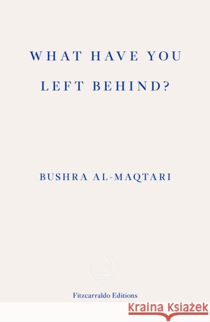 What Have You Left Behind? Bushra Al-Maqtari Sawad Hussain 9781804270011 Fitzcarraldo Editions