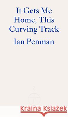 It Gets Me Home, This Curving Track Ian Penman 9781804270110 Fitzcarraldo Editions