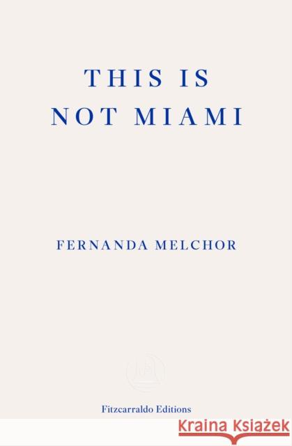 This is Not Miami Fernanda Melchor 9781804270189 Fitzcarraldo Editions