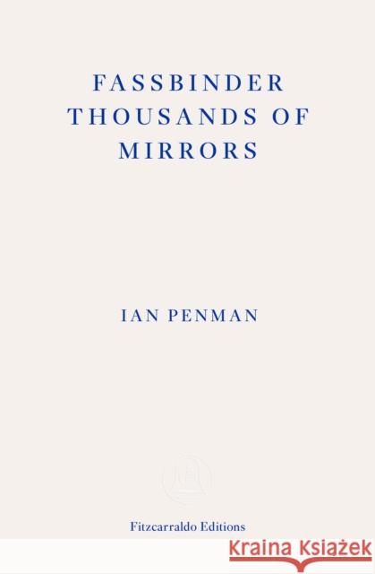 Fassbinder Thousands of Mirrors Ian Penman 9781804270424 Fitzcarraldo Editions