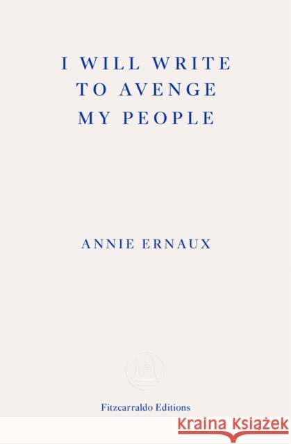 I Will Write To Avenge My People: The Nobel Lecture Annie Ernaux 9781804270707 Fitzcarraldo Editions