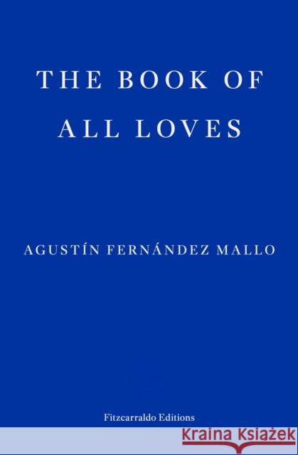 The Book of All Loves Agustin Fernandez Mallo 9781804270790 Fitzcarraldo Editions