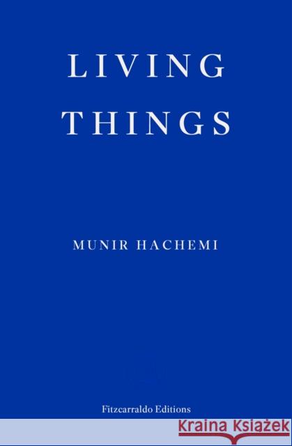 Living Things Munir Hachemi 9781804270875 Fitzcarraldo Editions