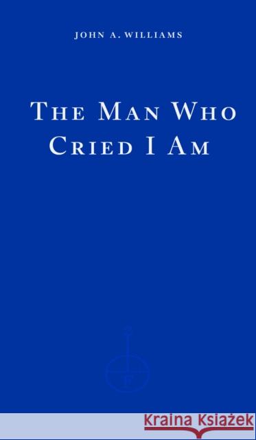 The Man Who Cried I Am John A. Williams 9781804270967 Fitzcarraldo Editions