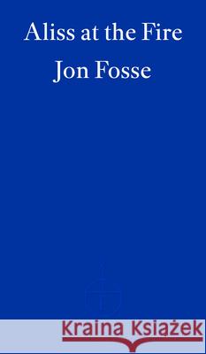 Aliss at the Fire Jon Fosse 9781804271025