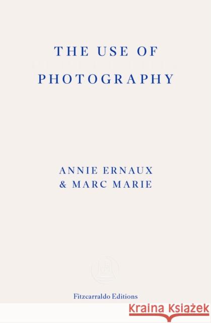 The Use of Photography Annie Ernaux 9781804271148 Fitzcarraldo Editions