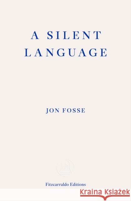 A Silent Language: The Nobel Lecture Jon Fosse 9781804271230