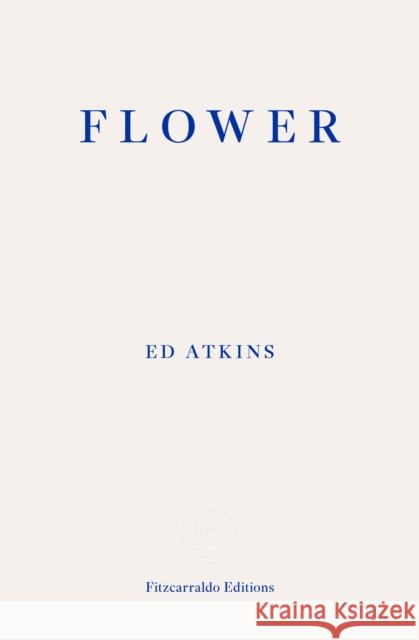Flower Ed Atkins 9781804271742 Fitzcarraldo Editions