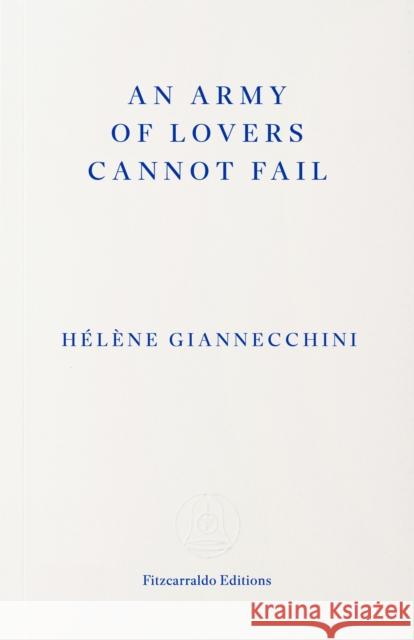 An Army of Lovers Cannot Fail Helene Giannecchini 9781804272220 Fitzcarraldo Editions