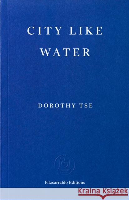 City Like Water Dorothy Tse 9781804272282