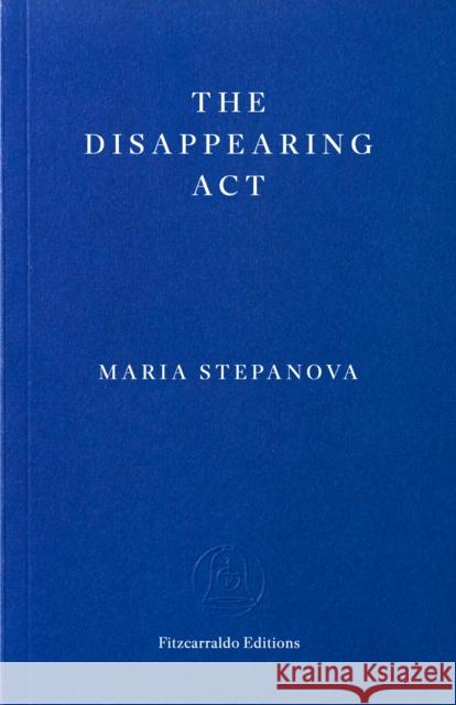 The Disappearing Act Maria Stepanova 9781804272329