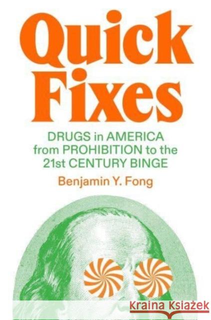 Quick Fixes: Drugs in America from Prohibition to the 21st Century Binge Benjamin Yen-Yi Fong 9781804290170 Verso Books