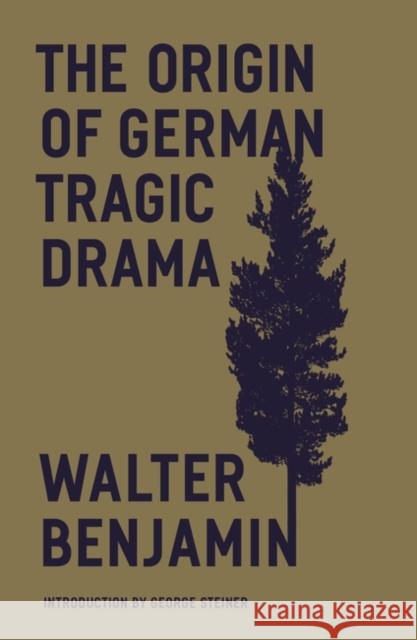 The Origin of German Tragic Drama Walter Benjamin George Steiner John Osborne 9781804290460