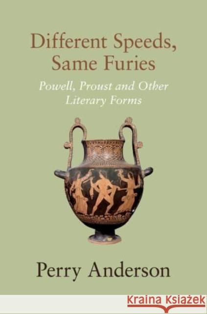 Different Speeds, Same Furies: Powell, Proust and Other Literary Forms Anderson, Perry 9781804290798