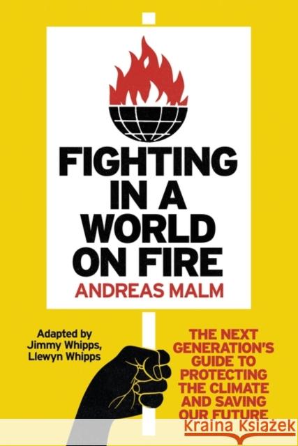 Fighting in a World on Fire: The Next Generation's Guide to Protecting the Climate and Saving Our Future Andreas Malm 9781804291252 Verso Books