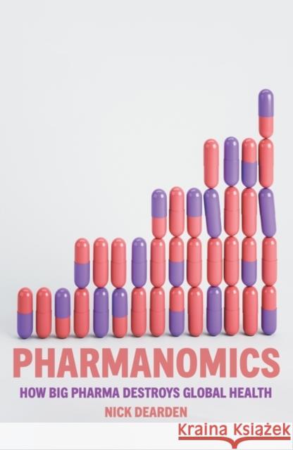 Pharmanomics: How Big Pharma Destroys Global Health Dearden, Nick 9781804291450 Verso Books
