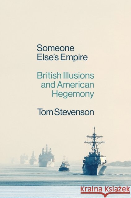 Someone Else's Empire: British Illusions and American Hegemony Tom Stevenson 9781804291481 Verso Books