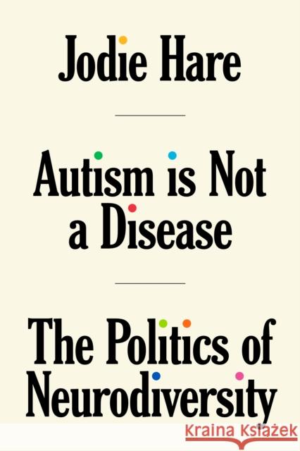 Autism Is Not a Disease: The Politics of Neurodiversity Jodie Hare 9781804291535 Verso