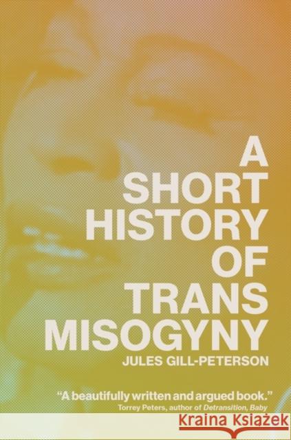 A Short History of Trans Misogyny Jules Gill-Peterson 9781804291566 Verso Books