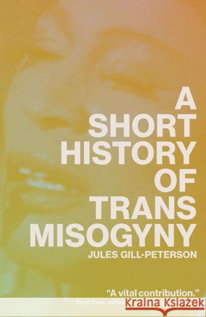 A Short History of Trans Misogyny Jules Gill-Peterson 9781804291603 Verso