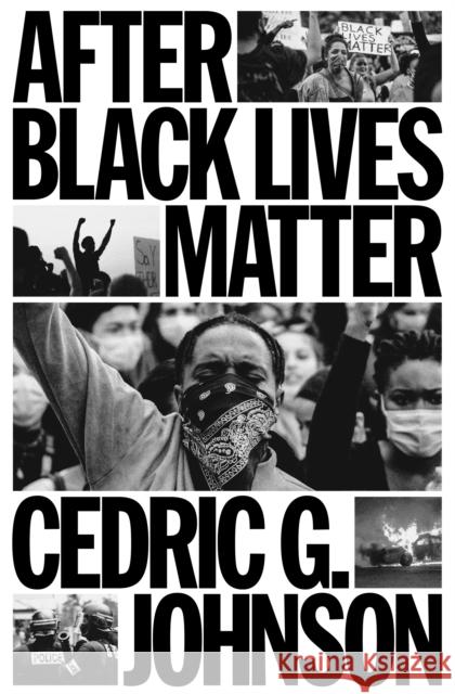 After Black Lives Matter: Policing and Anti-Capitalist Struggle Cedric G. Johnson 9781804291672