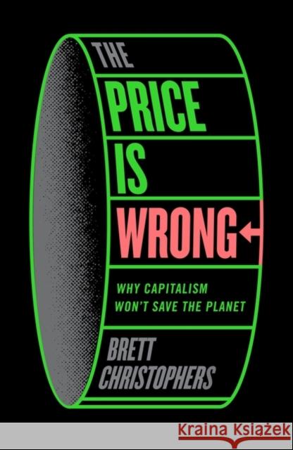 The Price is Wrong: Why Capitalism Won't Save the Planet Brett Christophers 9781804292303 Verso Books