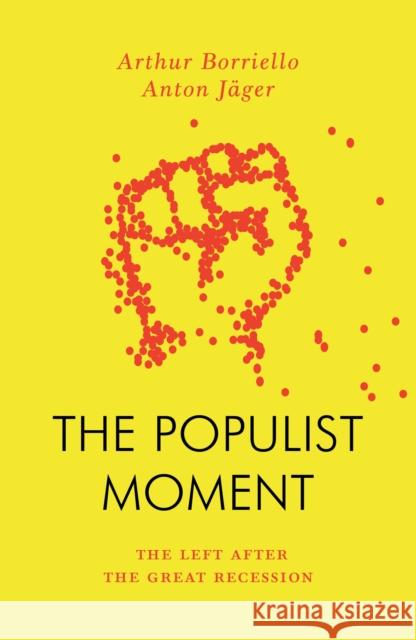 The Populist Moment: The Left After the Great Recession Anton Jager Arthur Borriello 9781804292488 Verso Books
