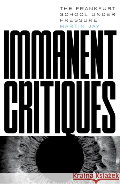 Immanent Critiques: The Frankfurt School under Pressure Martin Jay 9781804292525 Verso Books