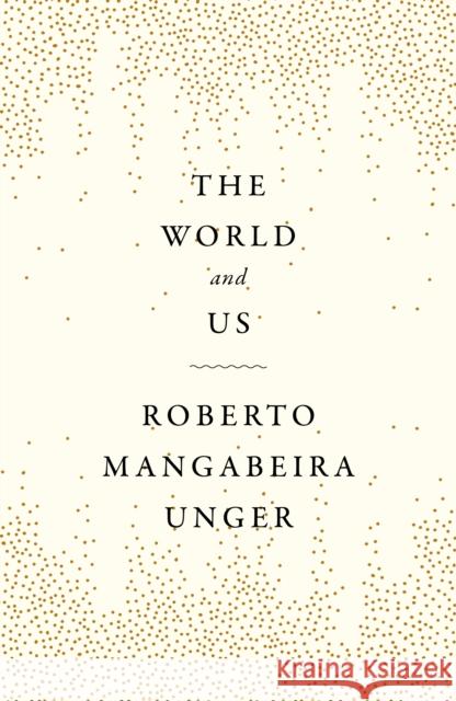 The World and Us Roberto Mangabeira Unger 9781804292655