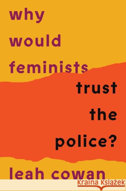 Why Would Feminists Trust the Police?: A tangled history of resistance and complicity Leah Cowan 9781804293034 Verso