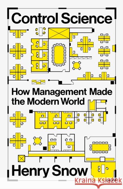 Control Science: How Management Made the Modern World Henry Snow 9781804293201 Verso