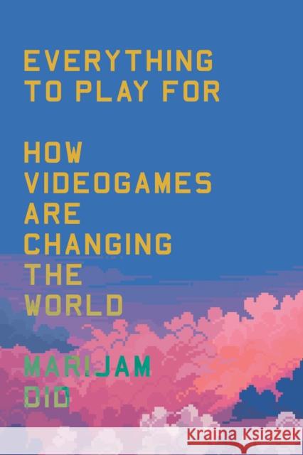 Everything to Play For: How Videogames Are Changing the World Marijam Did 9781804293249 Verso Books