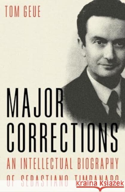 Major Corrections: An Intellectual Biography of Sebastiano Timpanaro Tom Geue 9781804293775 Verso Books