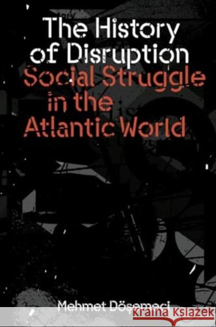 The History of Disruption: Social Struggle in the Atlantic World Mehmet Dosemeci 9781804293904 Verso Books