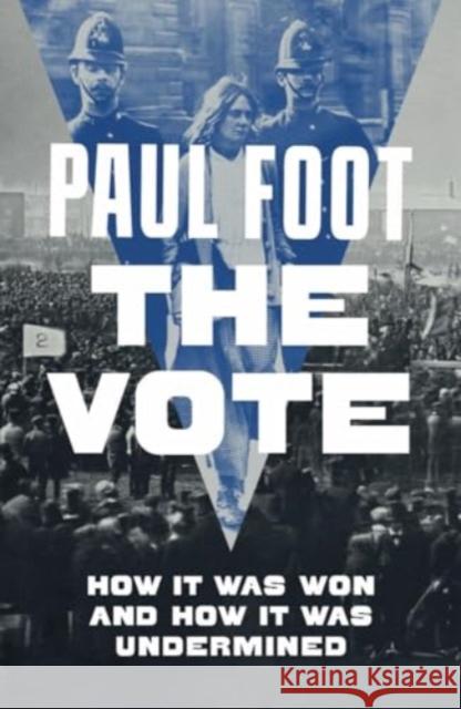 The Vote: How It Was Won and How It Was Undermined Paul Foot 9781804294697 Verso Books