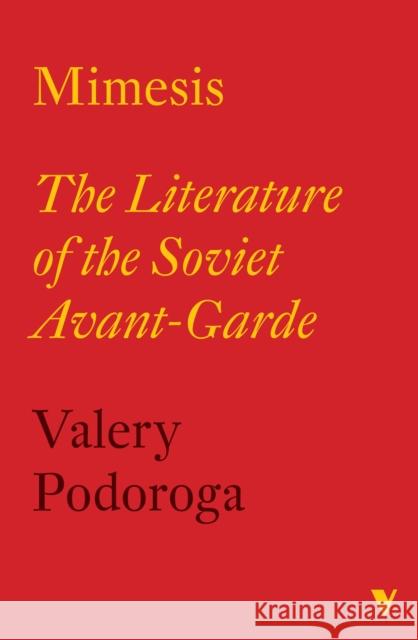 Mimesis: The Literature of the Soviet Avant-Garde Valery Podoroga Evgeni V. Pavlov 9781804294895 Verso