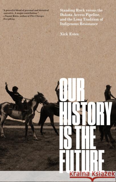 Our History Is the Future: Standing Rock Versus the Dakota Access Pipeline, and the Long Tradition of Indigenous Resistance Nick Estes 9781804295502 Verso Books