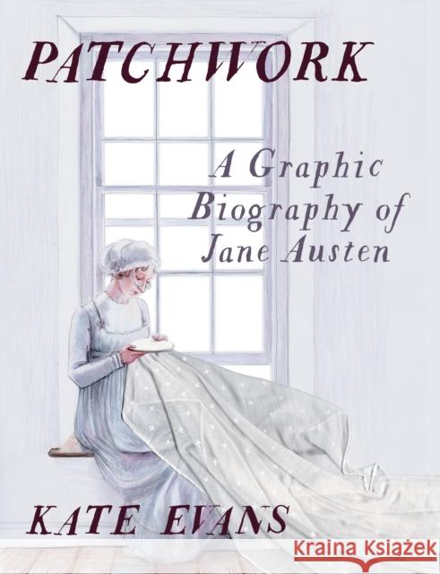 Patchwork: A Graphic Biography of Jane Austen Kate Evans 9781804296226