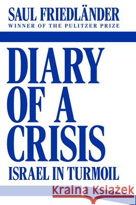 Diary of a Crisis: Israel in Turmoil Saul Friedlander 9781804296783