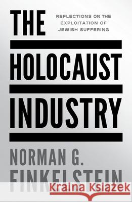 The Holocaust Industry: Reflections on the Exploitation of Jewish Suffering Norman G. Finkelstein 9781804297216 Verso