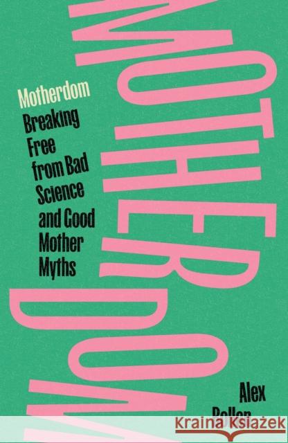 Motherdom: Breaking Free from Bad Science and Good Mother Myths Alex Bollen 9781804297544 Verso