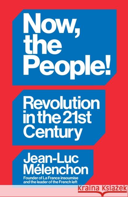 Now, the People! Revolution in the Twenty-First Century Jean-Luc Melenchon 9781804297940 Verso