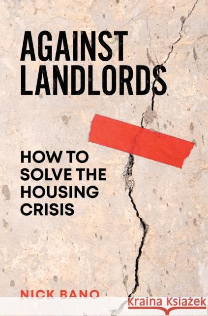 Against Landlords: How to Solve the Housing Crisis Nick Bano 9781804298336 Verso