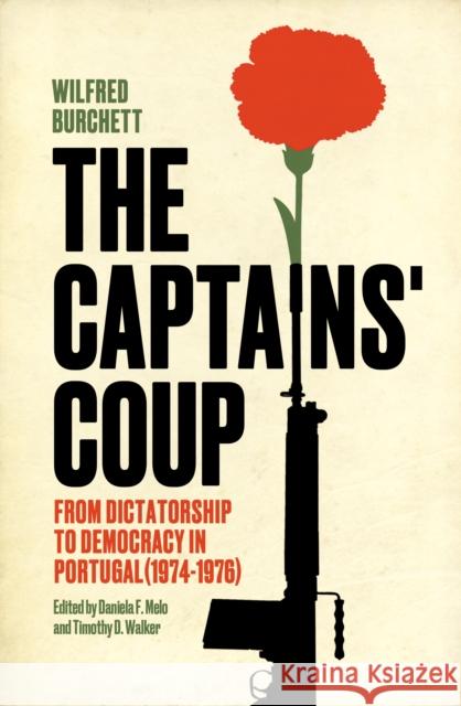 The Captains' Coup: From Dictatorship to Democracy in Portugal (1974-1976) Wilfred Burchett Timothy Walker Daniela Melo 9781804298367 Verso