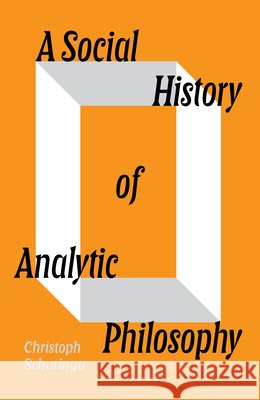 A Social History of Analytic Philosophy Christoph Schuringa 9781804298411 Verso Books