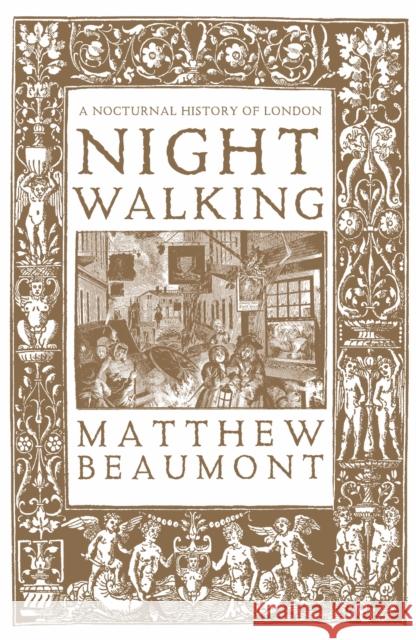 Nightwalking: A Nocturnal History of London Matthew Beaumont 9781804298480