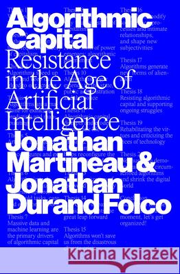 Algorithmic Capital: Resistance in the Age of Artificial Intelligence Jonathan Martineau Jonathan Duran David Broder 9781804299005 Verso