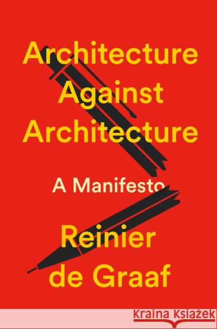 Architecture Against Architecture: A Manifesto Reinier De Graaf 9781804299036 Verso